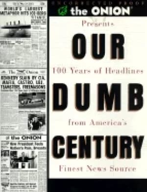 our dumb century the onion presents 100 years of headlines from americas fi