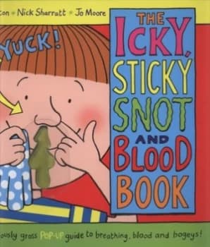The Icky Sticky Snot and Blood Book by Steve Alton and Nick Sharratt Hardback