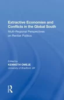 Extractive Economies and Conflicts in the Global South : Multi-Regional Perspectives on Rentier Politics