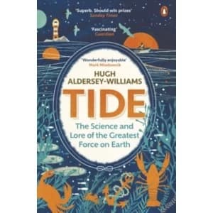 Tide : The Science and Lore of the Greatest Force on Earth
