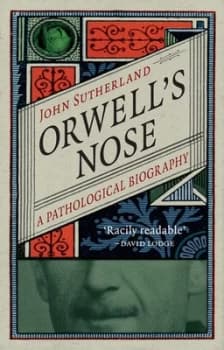 Orwells Nose by John Sutherland Hardback
