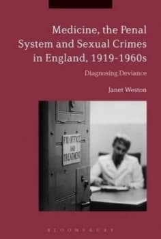 Medicine the penal system and sexual crimes in England 1919-1960s by Janet Weston