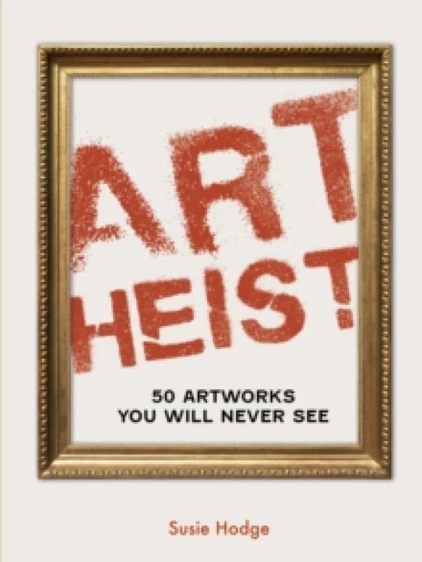 Art Heist. Hardback. By Susie Hodge Books