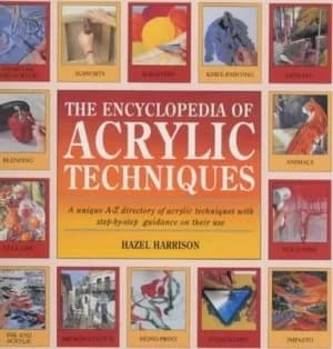 The Encyclopedia of Acrylic Techniques by Hazel Harrison Hardback