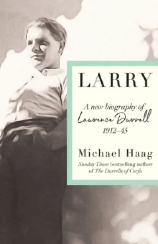 Larry : A New Biography of Lawrence Durrell, 19121945 Hardback