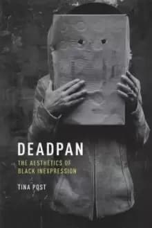 Deadpan : The Aesthetics of Black Inexpression