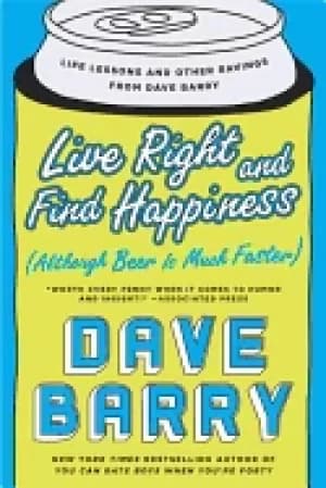 live right and find happiness life lessons and other ravings from dave barr
