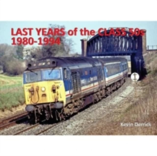 Last Years of the Class 50s 1980 - 1994 Hardback