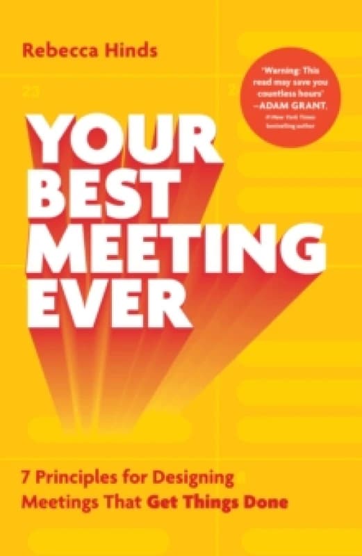 Your Best Meeting Ever : 7 Principles for Designing Meetings That Get Things Done Paperback / softback