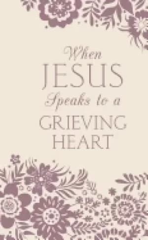 when jesus speaks to a grieving heart