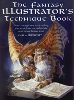The Fantasy Illustrators Technique Book by Gary a Lippincott Paperback