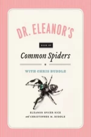 Dr Eleanors book of common spiders by Christopher M. Buddle