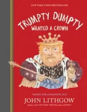 trumpty dumpty wanted a crown verses for a despotic age