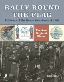 Rally Round the Flag: Uniforms of the Union Volunteers of 1861