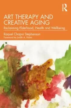 Art Therapy and Creative Aging : Reclaiming Elderhood, Health and Wellbeing
