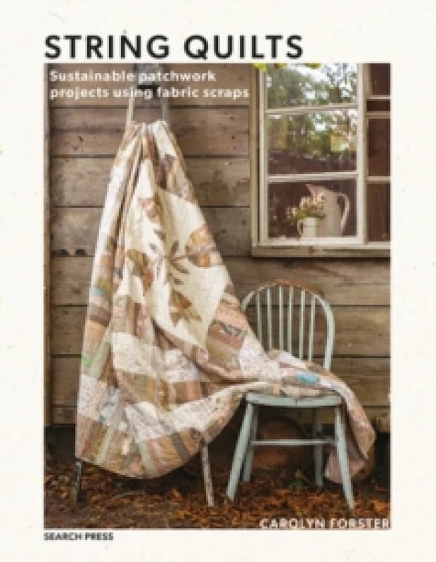 String Quilts : Sustainable Patchwork Projects Using Fabric Scraps Paperback / softback