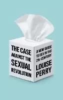 The Case Against the Sexual Revolution by L Perry