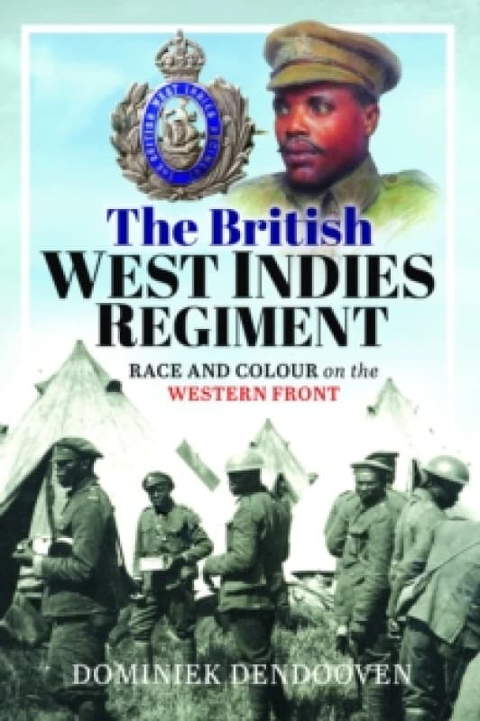 The British West Indies Regiment : Race and Colour on the Western Front Hardback
