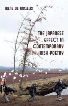 The Japanese Effect in Contemporary Irish Poetry by Irene De Angelis Hardback