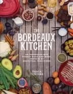 bordeaux kitchen an immersion into french food and wine inspired by ancestr