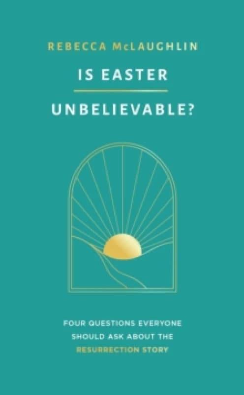 Is Easter Unbelievable? Four Questions Everyone Should Ask About the Resurrection Story Paperback / softback