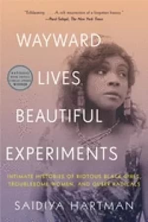 wayward lives beautiful experiments intimate histories of riotous Black gi