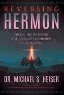 reversing hermon enoch the watchers and the forgotten mission of jesus chri
