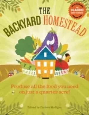 backyard homestead produce all the food you need on just a quarter acre