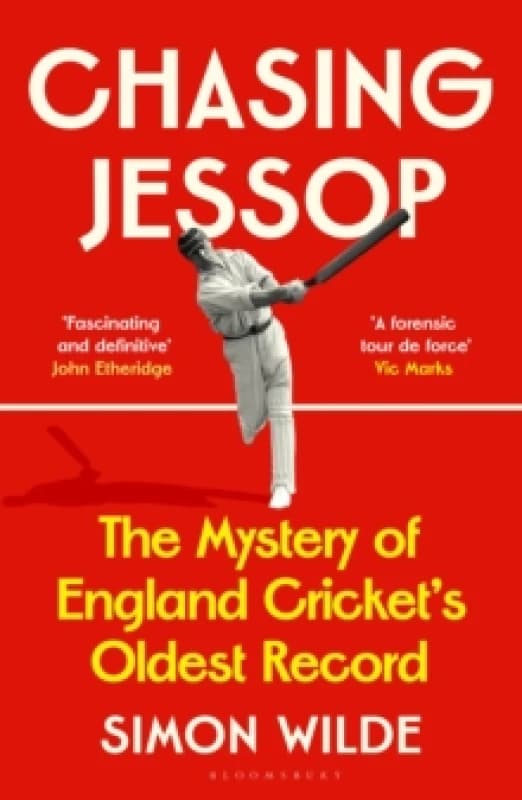 Chasing Jessop : The Mystery of England Cricket's Oldest Record Hardback