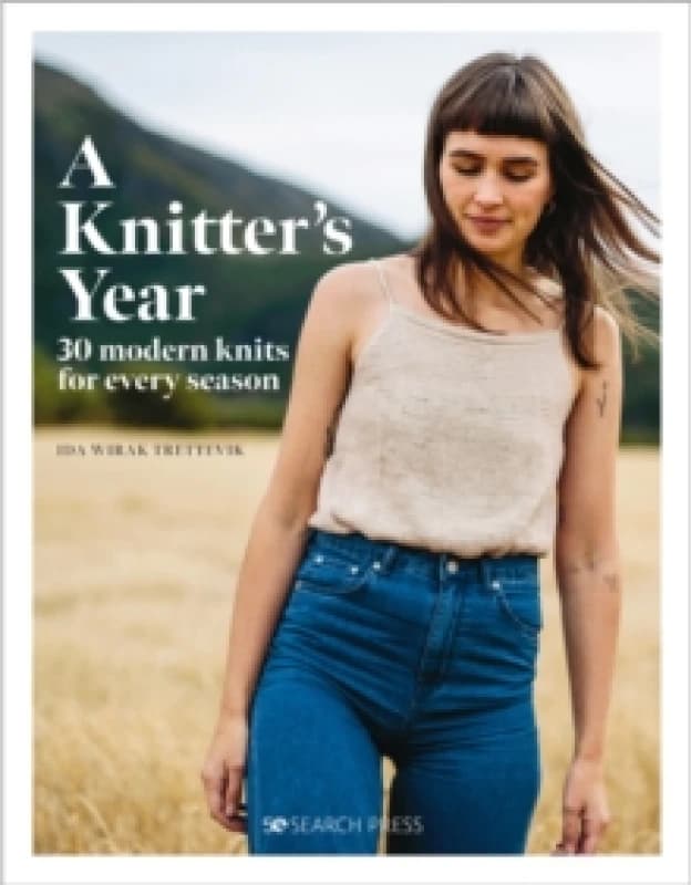 A Knitter's Year : 30 Modern Knits for Every Season Hardback
