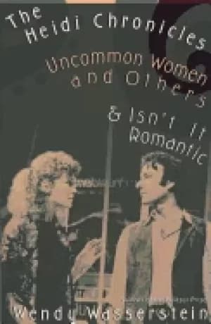heidi chronicles uncommon women and others and isnt it romantic