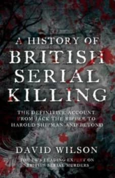 A History of British Serial Killing by David Wilson Paperback