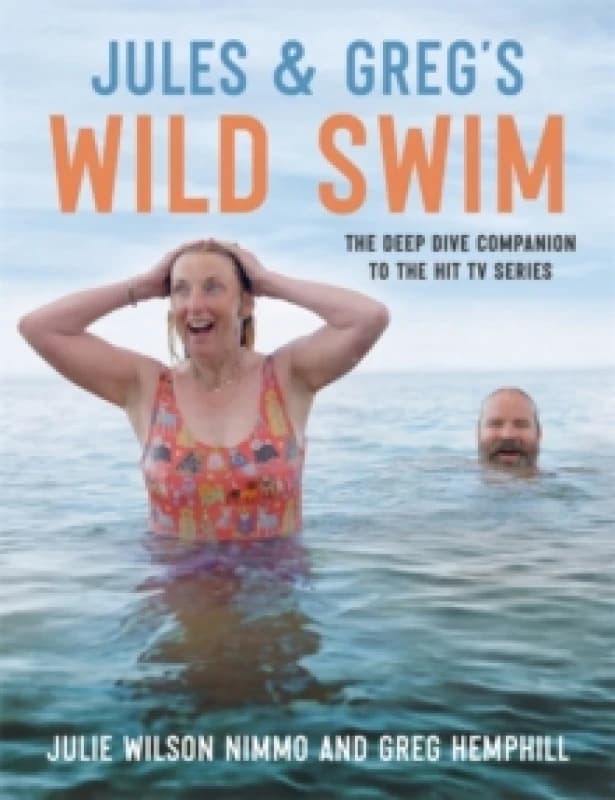 Jules & Greg's Wild Swim : The deep dive companion to the hit TV series Hardback