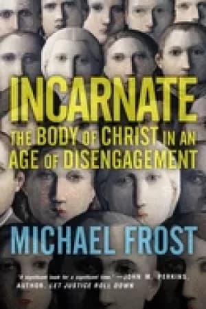 incarnate the body of christ in an age of disengagement