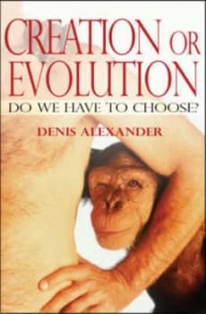 Creation or evolution by Dr Denis Alexander