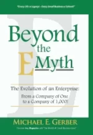 beyond the e myth the evolution of an enterprise from a company of one to a