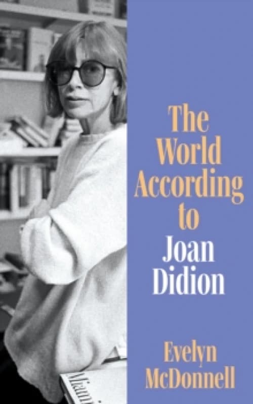 The World According to Joan Didion. Hardback. By Evelyn McDonnell Books