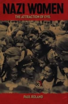 Nazi Women by Paul Roland Hardback