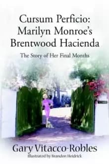 Cursum Perficio : Marilyn Monroe's Brentwood Hacienda: The Story of Her Final Months