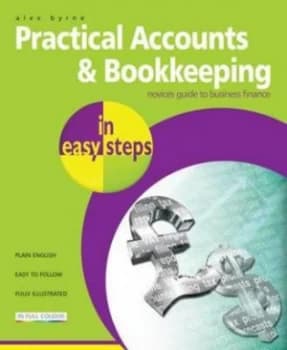 Practical Accounts and Bookkeeping in Easy Steps by Alex Byrne Paperback