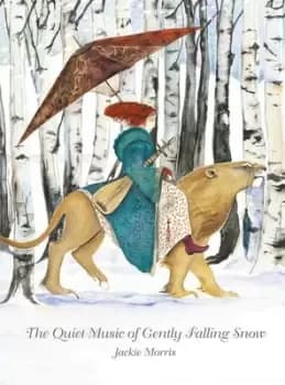 The quiet music of gently falling snow by Jackie Morris