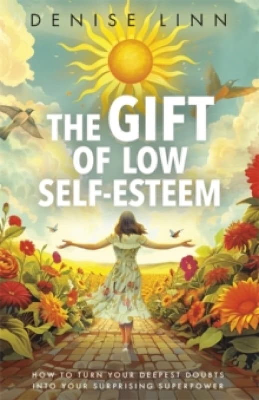 The Gift of Low Self-Esteem : How to Turn Your Deepest Doubts into Your Surprising Superpower Paperback / softback