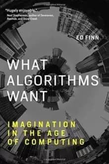 What Algorithms Want : Imagination in the Age of Computing