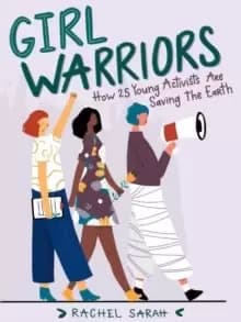 Girl Warriors : How 25 Young Activists Are Saving the Earth