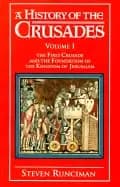 history of the crusades volume i the first crusade and the foundation of th