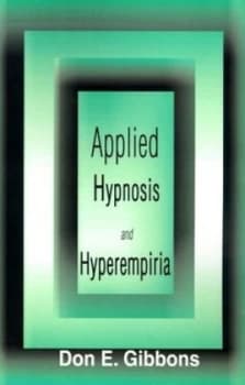 Applied Hypnosis and Hyperempiria by Don E Gibbons Paperback