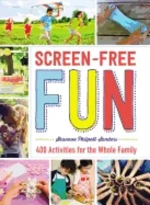 screen free fun 400 activities for the whole family