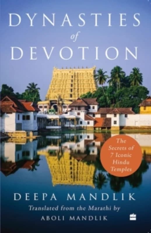 Dynasties Of Devotion : The Secrets of 7 Iconic Hindu Temples Paperback / softback