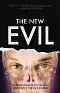 new evil understanding the emergence of modern violent crime