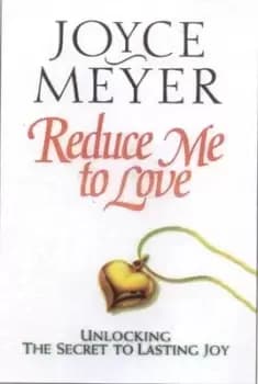 Reduce me to love by Joyce Meyer